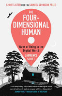 The four-dimensional human : ways of being in the digital world /