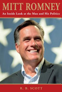 Mitt Romney : an inside look at the man and his politics /