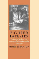 Figured tapestry : production, markets, and power in Philadelphia textiles, 1885-1941 /
