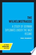 The Wilhelmstrasse : a Study of German Diplomats under the Nazi Regime.