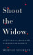 Shoot the widow : adventures of a biographer in search of her subject /