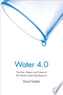 Water 4.0 : the past, present, and future of the world's most vital resource /