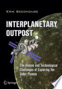 Interplanetary Outpost : the Human and Technological Challenges of Exploring the Outer Planets /