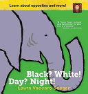 Black? white! day? night! : a book of opposites /