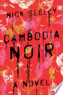 Cambodia noir : a novel /