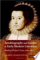 Autobiography and gender in early modern literature : reading women's lives, 1600-1680 /