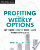 Profiting from weekly options : how to earn consistent income trading weekly option serials /