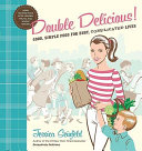 Double delicious! : good, simple food for busy, complicated lives /