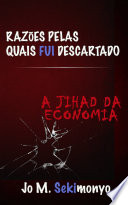 Razões pelas quais fui descartado : A Jihad Da Economia /