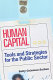 Human capital : tools and strategies for the public sector /