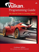 Vulkan programming guide : the official guide to learning Vulkan /