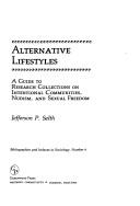 Alternative lifestyles : a guide to research collections on intentional communities, nudism, and sexual freedom /