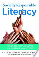 Socially responsible literacy : teaching adolescents for purpose and power /