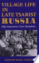 Village life in late tsarist Russia : by Olga Semyonova Tian-Shanskaia /