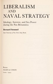 Liberalism and naval strategy : ideology, interest, and sea power during the Pax Britannica /