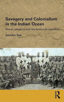 Savagery and colonialism in the Indian Ocean power, pleasure and the Andaman islanders /