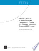 Estimating the Cost of Administering the Department of Defense Small Business Innovation Research (SBIR) Program.