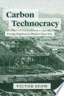 Carbon technocracy : energy regimes in modern East Asia /