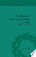 The making of British anthropology, 1813-1871 /