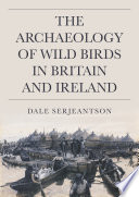 The archaeology of wild birds in Britain and Ireland /