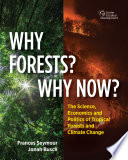 Why forests? why now? : the science, economics, and politics of tropical forests and climate change /