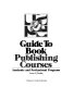 Guide to book publishing courses : academic and professional programs /