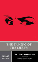 The taming of the shrew : an authoritative text, sources and contexts, criticism, rewritings and appropriations /