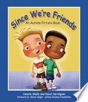 Since we're friends : an autism picture book /