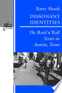 Dissonant identities : the rock'n'roll scene in Austin, Texas /