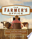 The farmer's office : tools, tips and templates to successfully manage a growing farm business /