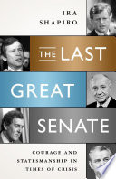 The last great Senate : courage and statesmanship in times of crisis /