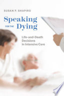Speaking for the dying : life-and-death decisions in intensive care /