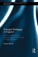 Emergent pedagogy in England : a critical realist study of structure-agency interactions in higher education /