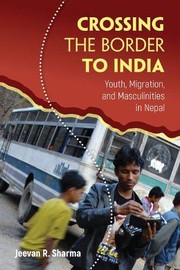 Crossing the border to India : youth, migration, and masculinities in Nepal /