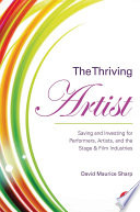 The Thriving Artist : Saving and Investing for Performers, Artists, and the Stage & Film Industries /