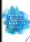 Between(s) and beyond(s) in contemporary Albanian literature /