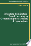 Extending explanation-based learning by generalizing the structure of explanations /