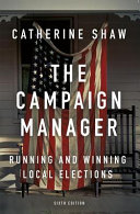 The campaign manager : running and winning local elections /