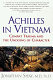 Achilles in Vietnam : combat trauma and the undoing of character /