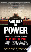 Panderer to power the untold story of how Alan Greenspan enriched Wall Street and left a legacy of recession /