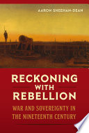 Reckoning with rebellion : war and sovereignty in the nineteenth century /