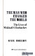 The man who changed the world : the lives of Mikhail S. Gorbachev /