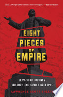 Eight pieces of empire : a 20-year journey through the Soviet collapse /