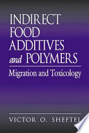 Indirect food additives and polymers : migration and toxicology /