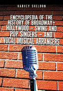 Encyclopedia of the history of Broadway, Hollywood, swing and pop singers, and vocal musical arrangers : your official guide-listening to harveyseldonbandstand.com : one stop reference of this encyclopedia of the history of Broadway, Hollywood, swing and pop music singers /