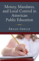 Money, mandates, and local control in American public education /