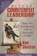 Beyond counterfeit leadership : how you can become a more authentic leader /