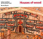 Houses of wood : native dwellings : the Northwest Coast /