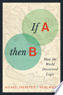 If A, then B : how the world discovered logic /