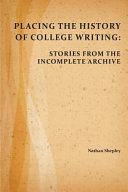 Placing the History of College Writing Stories from the Incomplete Archive